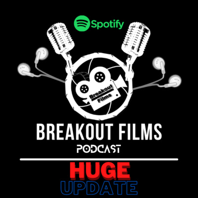 HUGE BREAKOUT FILMS UPDATE!!! Lots Going On Here?