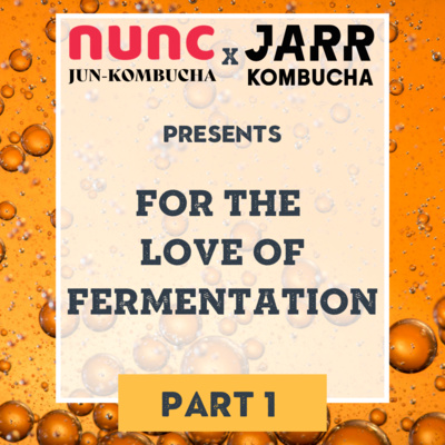 For the Love of Fermentation (and everything Kombucha) by Andrew Mills from NUNC Jun-Kombucha and Adam Vanni from JARR Kombucha