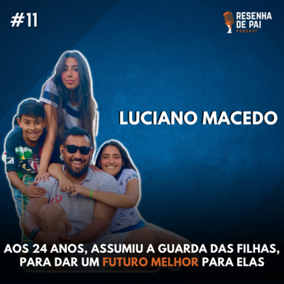 #11 - Luciano Macedo - Aos 24 anos assumiu a guarda das filhas, para dar um futuro melhor para elas