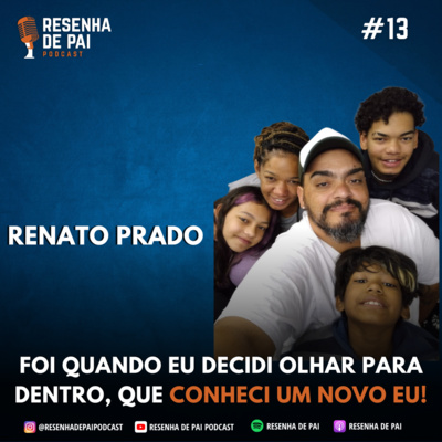 #13 - Renato Prado - Olhei para dentro e conheci um outro eu!