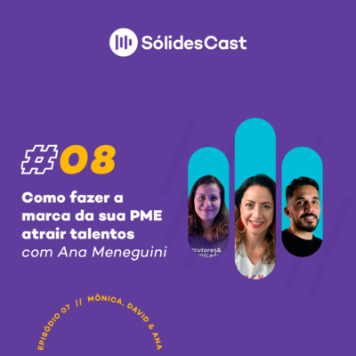 Sólidescast | EP08 - Marca empregadora para pequenas e médias empresas - Ana Meneguini