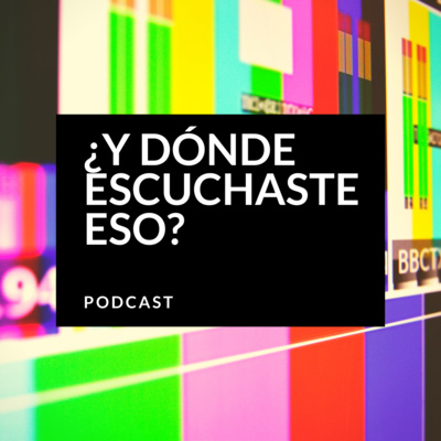 ¿Y Dónde Escuchaste Eso?