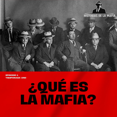 Episodio 1: ¿Qué es y de dónde surge la Mafia?