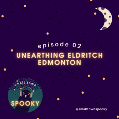 E02: Unearthing Eldritch Edmonton