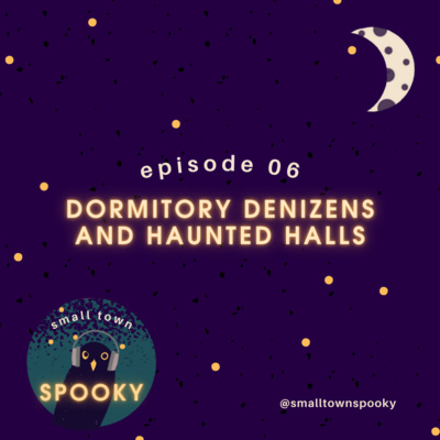 E06: Dormitory Denizens and Haunted Halls