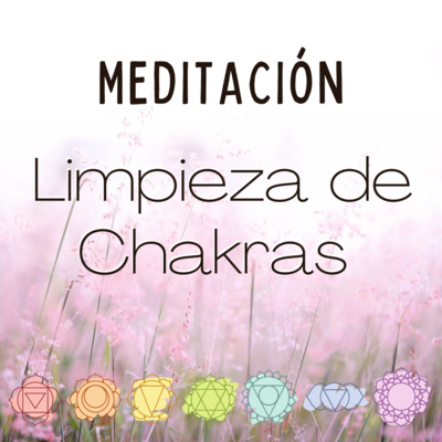 Meditación: Limpieza de los Chakras Meditación: Limpieza de los Chakras