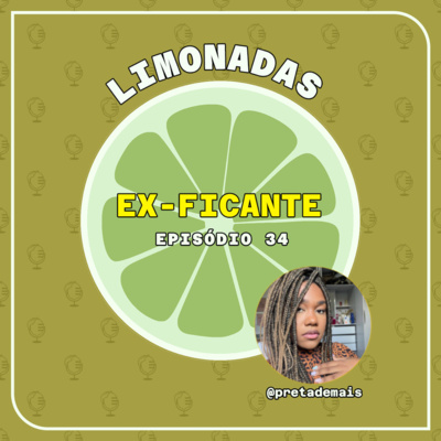 #34 - Ex-ficante (com Preta D+)