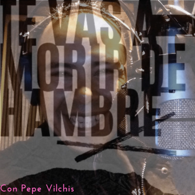 Te Vas A Morir De Hambre