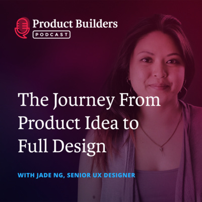 2 - The Journey from Product Idea to Full Design — with Jade Ng, Product Designer at Majestyk