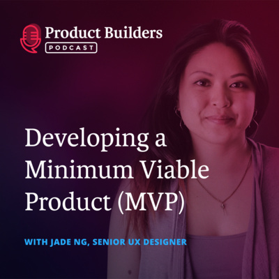 3 - Developing a Minimum Viable Product — with Jade Ng, Product Designer at Majestyk