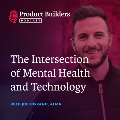 9 - The Intersection of Mental Health and Technology — with Joe Forzano, Senior Engineering Manager at Alma