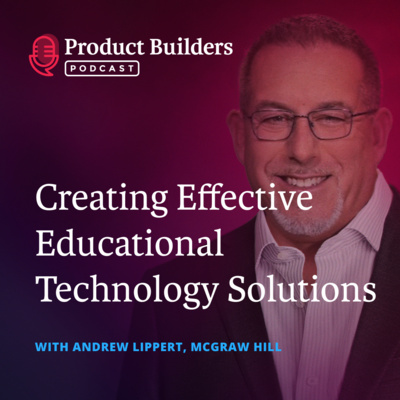 12 – Creating Effective Educational Technology Solutions — with Andrew Lippert, Chief Technology Officer, at McGraw Hill