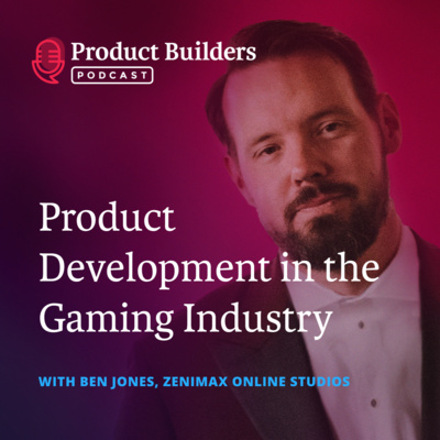 13 – Product Development in the Gaming Industry — with Ben Jones, Creative Director at ZeniMax Online Studios