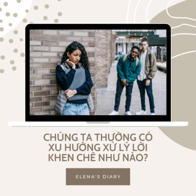 #12: Chúng ta thường có xu hướng xử lý lời khen chê như thế nào?