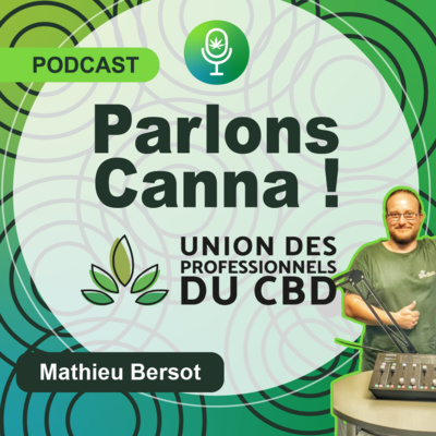 30/Ensemble on va plus loin - Mathieu Bersot - PDG Brin D’Herbe et Délégué général de l’UPCBD