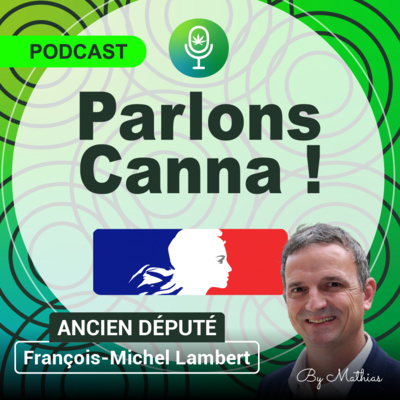 51/Le cannabis, ce n’est pas la fleur du mal ! - François-Michel Lambert - Ancien Député et Fondateur INEC