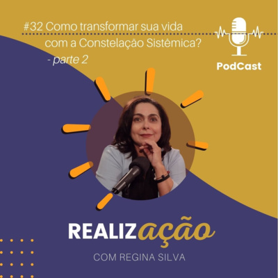 #32 - Como transformar sua vida com a Constelação Sistêmica? parte 2