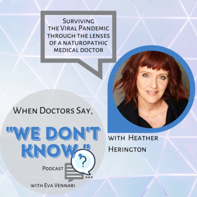 Surviving the Viral Pandemic Through the Lenses of a Naturopathic Medical Doctor | Heather Herington