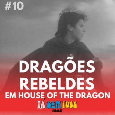 HOTD #10 - Dragões rebeldes em House of The Dragon (S01E10)
