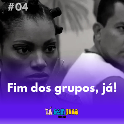 BBB 23 #04 - Fim dos grupos, já!