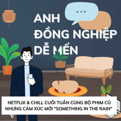 #3 Netflix & Chill cuối tuần cùng bộ phim cũ nhưng cảm xúc mới “Something in the rain”