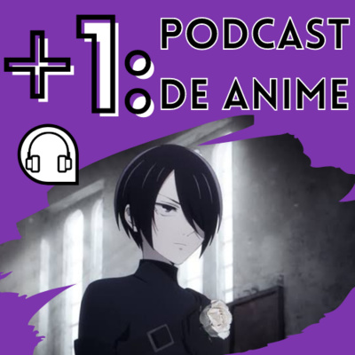+1: Podcast de Anime