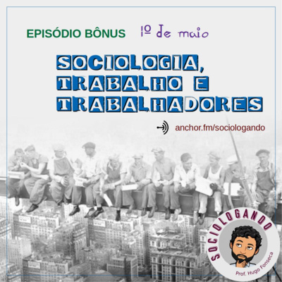 Episódio Bônus** #01 - Sociologia, Trabalho e Trabalhador