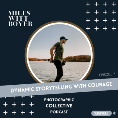 Photographic Collective Podcast || with Miles Witt Boyer
