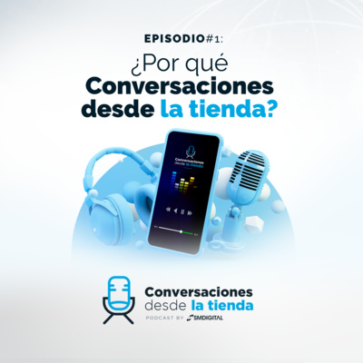 Episodio 1 - ¿Por qué Conversaciones desde la tienda?