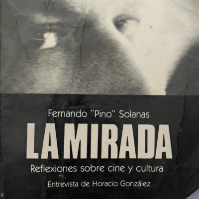 'La Mirada' de Fernando "Pino" Solanas (extractos)
