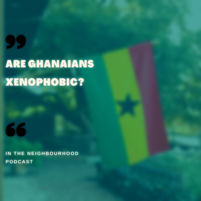 Are Ghanaians Xenophobic?