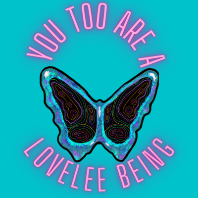 You Too Are A LoveLee Being