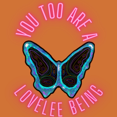 You Too Are A LoveLee Being