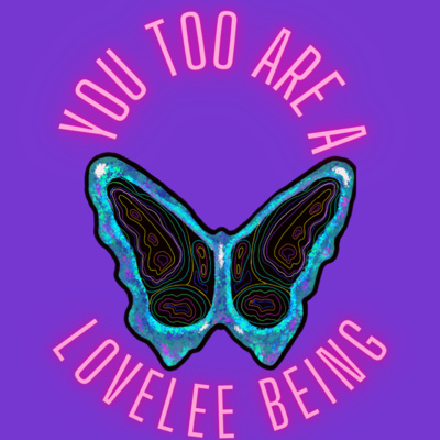 You Too Are A LoveLee Being