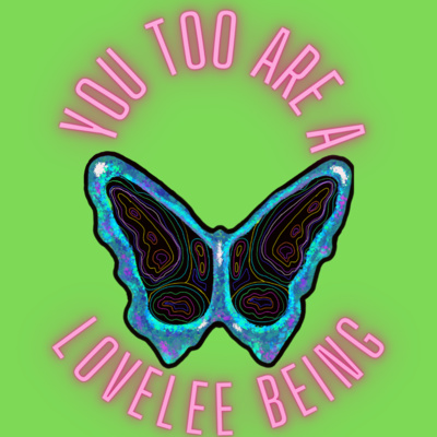 You Too Are A LoveLee Being