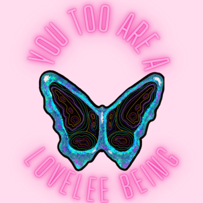 You Too Are A LoveLee Being