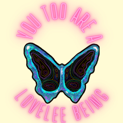 You Too Are A LoveLee Being