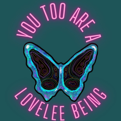 You Too Are A LoveLee Being