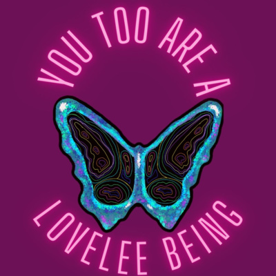 You Too Are A LoveLee Being
