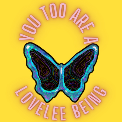 You Too Are A LoveLee Being