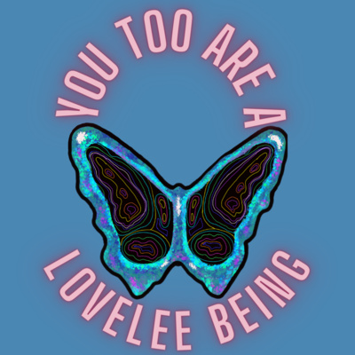 You Too Are A LoveLee Being