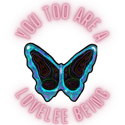 You Too Are A LoveLee Being