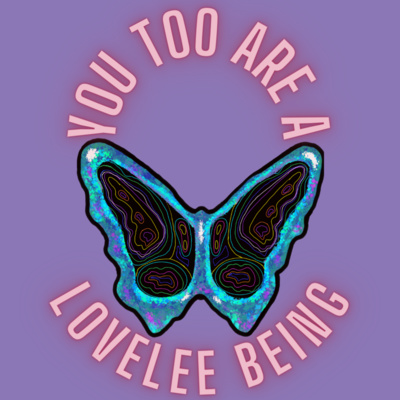You Too Are A LoveLee Being