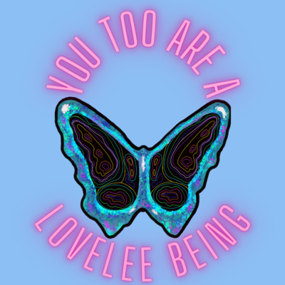 You Too Are A LoveLee Being