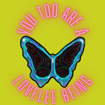 You Too Are A LoveLee Being