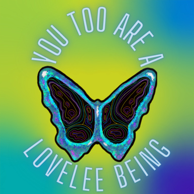 You Too Are A LoveLee Being