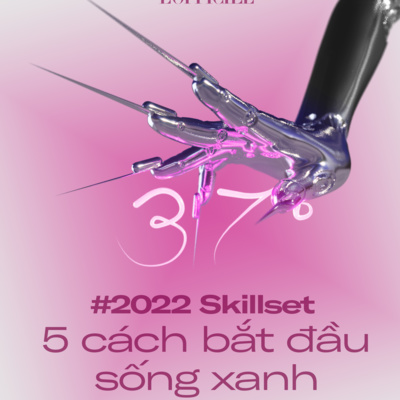 #37độ ep 5: #2022skillsets 5 cách khởi đầu một năm sống xanh