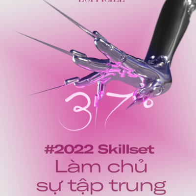 #37độ ep 7: #2022skillsets 2 cách nâng cao khả năng tập trung của bạn