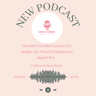 The Unfiltered Black Hottie Podcast
