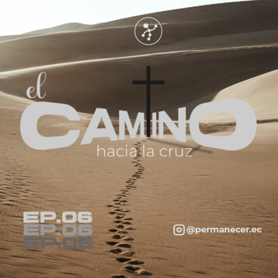 Permanecer EP.06 - El Camino hacia la Cruz episode artwork